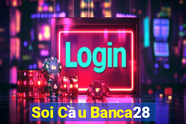 Soi Cầu Banca28