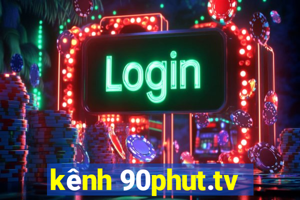 kênh 90phut.tv