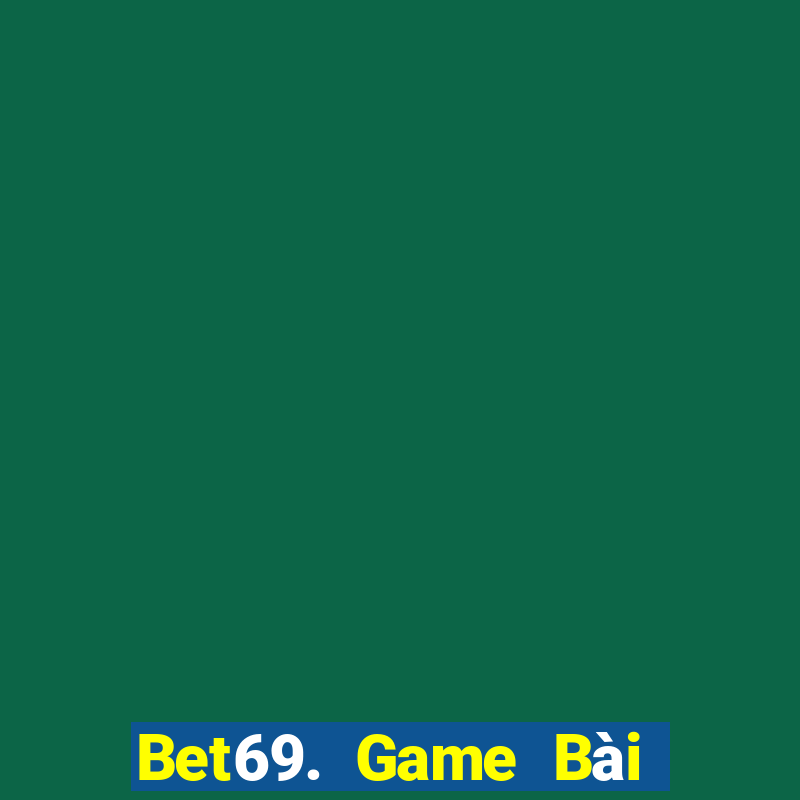 Bet69. Game Bài 247 Club