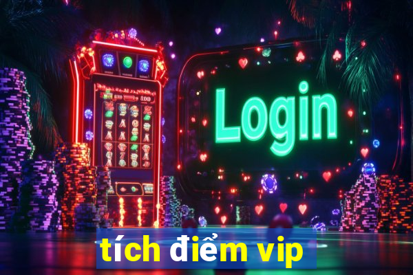 tích điểm vip