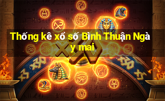 Thống kê xổ số Bình Thuận Ngày mai