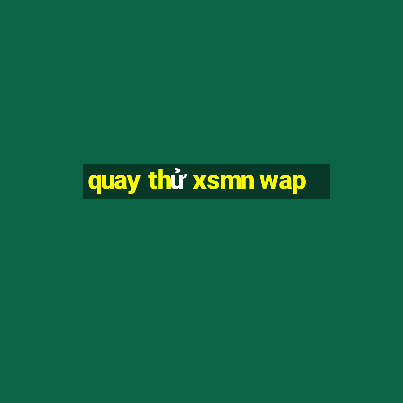 quay thử xsmn wap