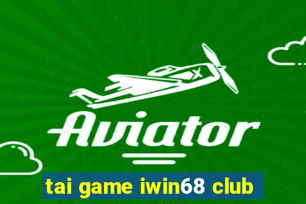 tai game iwin68 club