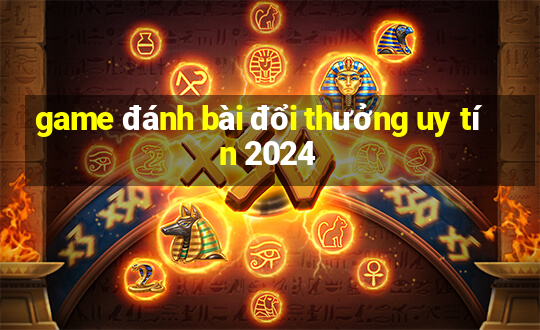 game đánh bài đổi thưởng uy tín 2024