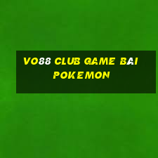 Vo88 Club Game Bài Pokemon