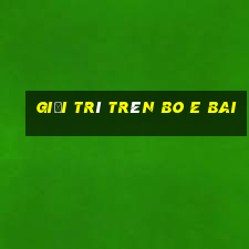 Giải trí trên bo e bai