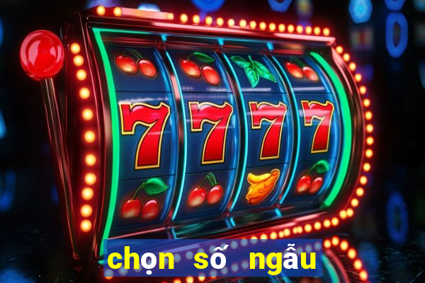 chọn số ngẫu nhiên online