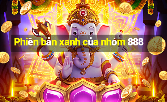 Phiên bản xanh của nhóm 888