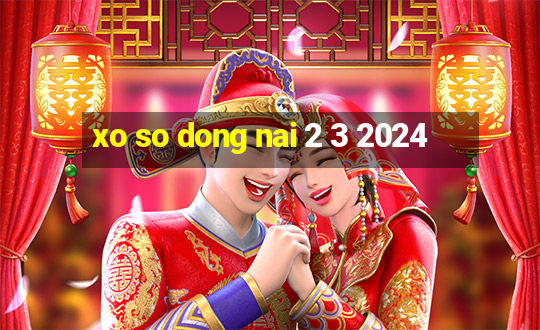 xo so dong nai 2 3 2024