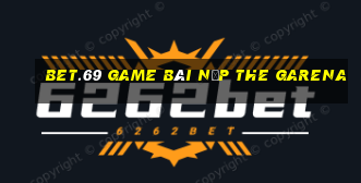 Bet.69 Game Bài Nạp The Garena