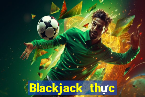 Blackjack thực sự thử nghiệm