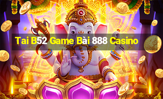 Tai B52 Game Bài 888 Casino