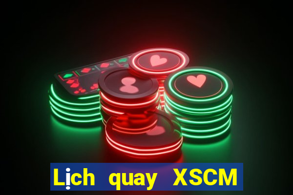 Lịch quay XSCM ngày 17