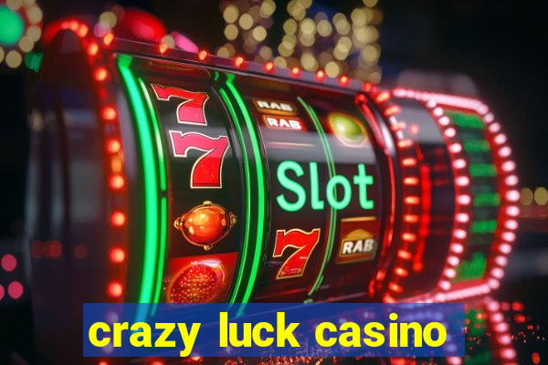 crazy luck casino