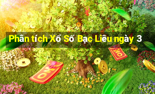 Phân tích Xổ Số Bạc Liêu ngày 3