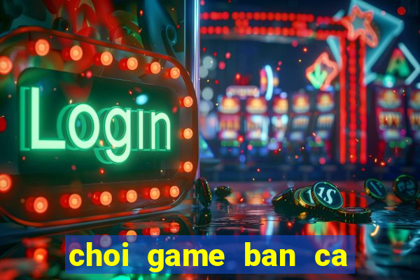 choi game ban ca trung quoc