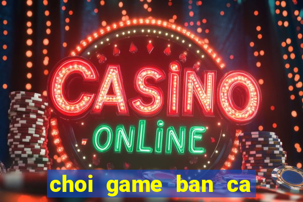 choi game ban ca trung quoc