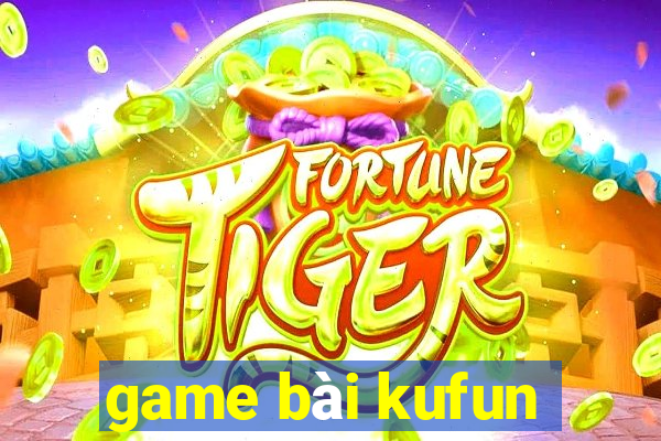 game bài kufun