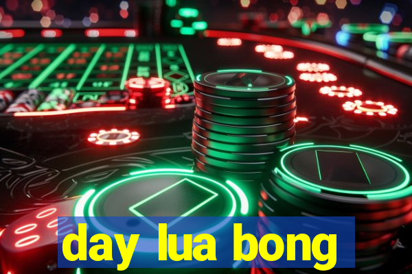 day lua bong