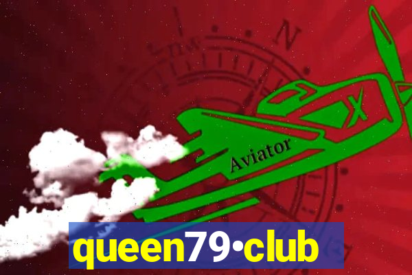 queen79•club