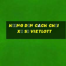 hướng dẫn cách chơi xổ số vietlott