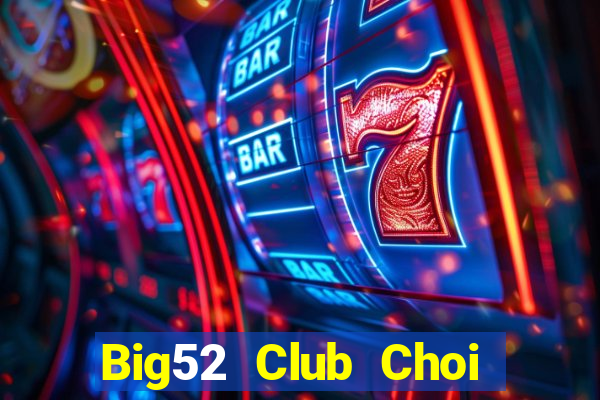 Big52 Club Choi Game Đánh Bài Tiến Lên Miền Nam