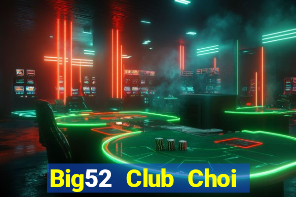 Big52 Club Choi Game Đánh Bài Tiến Lên Miền Nam