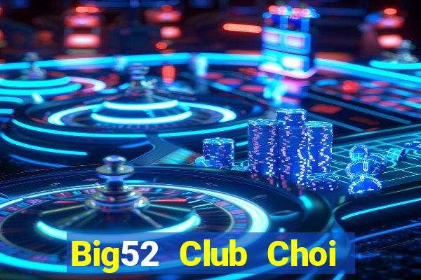 Big52 Club Choi Game Đánh Bài Tiến Lên Miền Nam