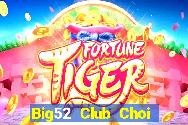 Big52 Club Choi Game Đánh Bài Tiến Lên Miền Nam