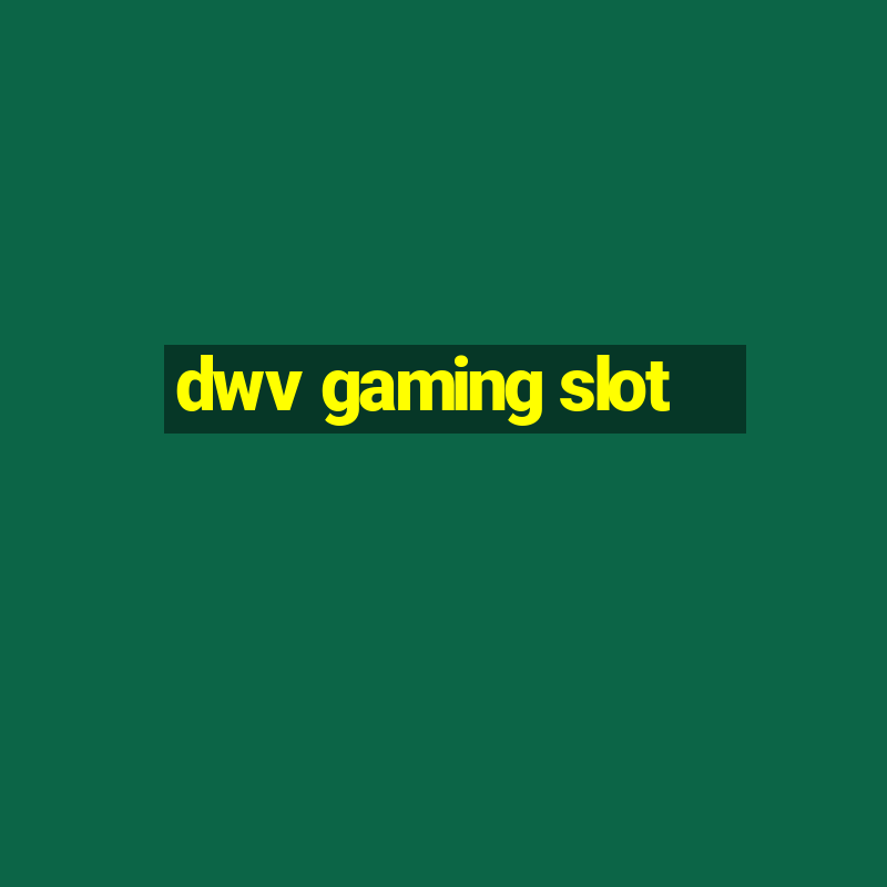 dwv gaming slot