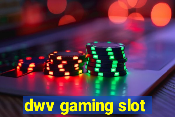 dwv gaming slot