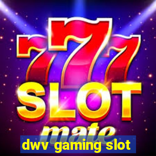 dwv gaming slot