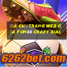 Địa chỉ trang web của Fun88 Crazy Bull