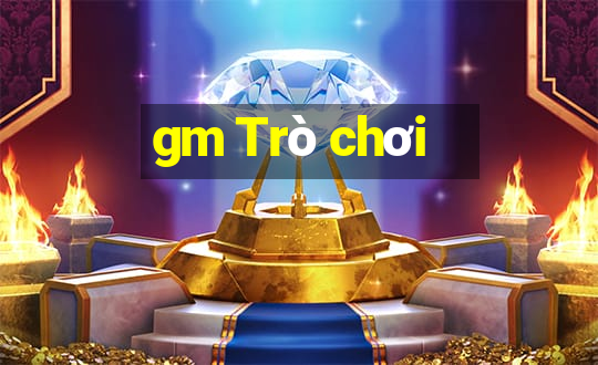 gm Trò chơi