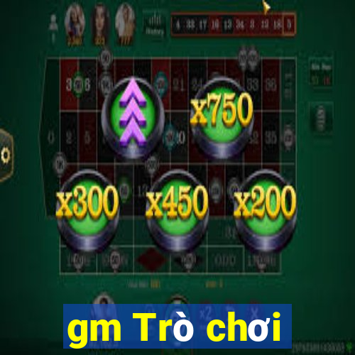 gm Trò chơi