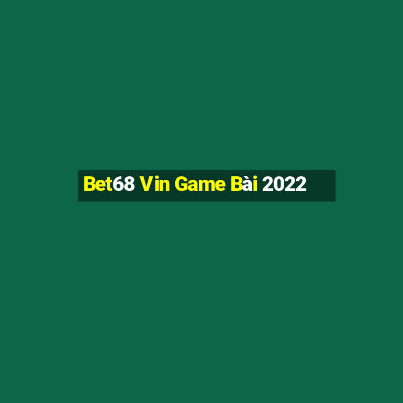 Bet68 Vin Game Bài 2022