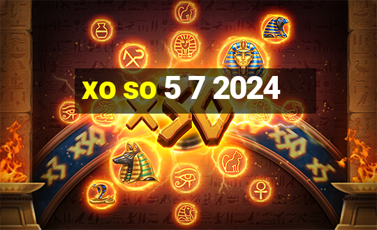 xo so 5 7 2024