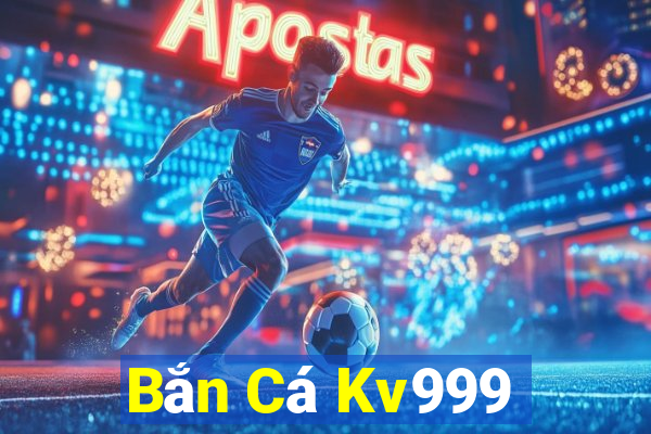 Bắn Cá Kv999