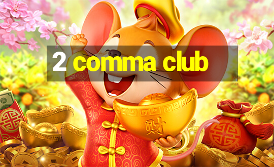 2 comma club