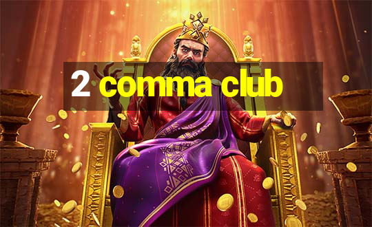 2 comma club