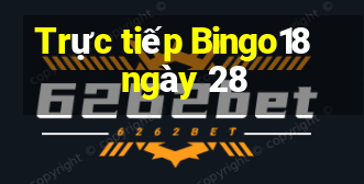 Trực tiếp Bingo18 ngày 28