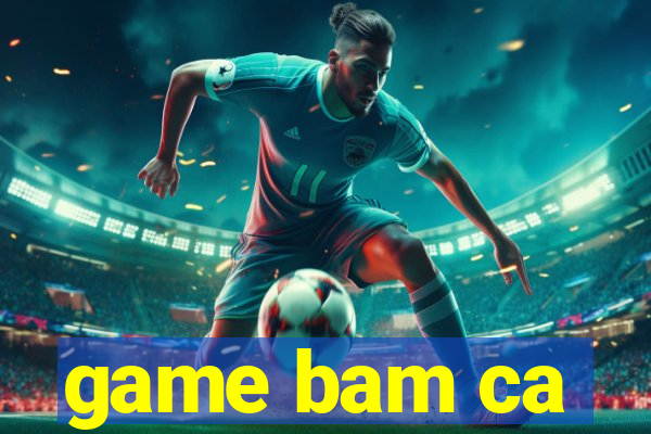 game bam ca