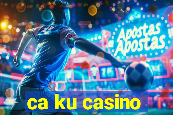 ca ku casino