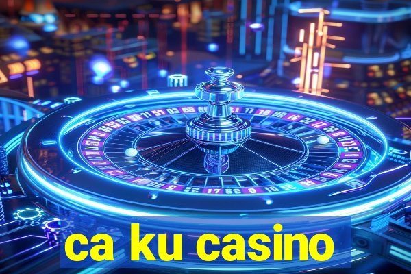 ca ku casino