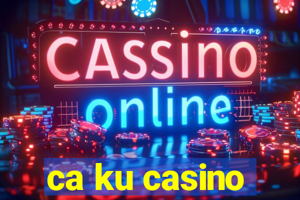 ca ku casino