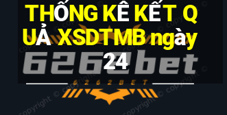 THỐNG KÊ KẾT QUẢ XSDTMB ngày 24