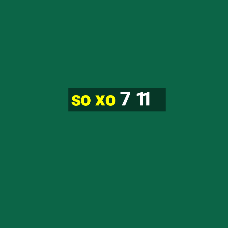 so xo 7 11