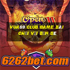 Vua69 Club Game Bài Chơi Với Bạn Bè