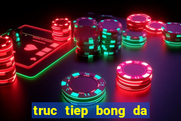 truc tiep bong da cup c1