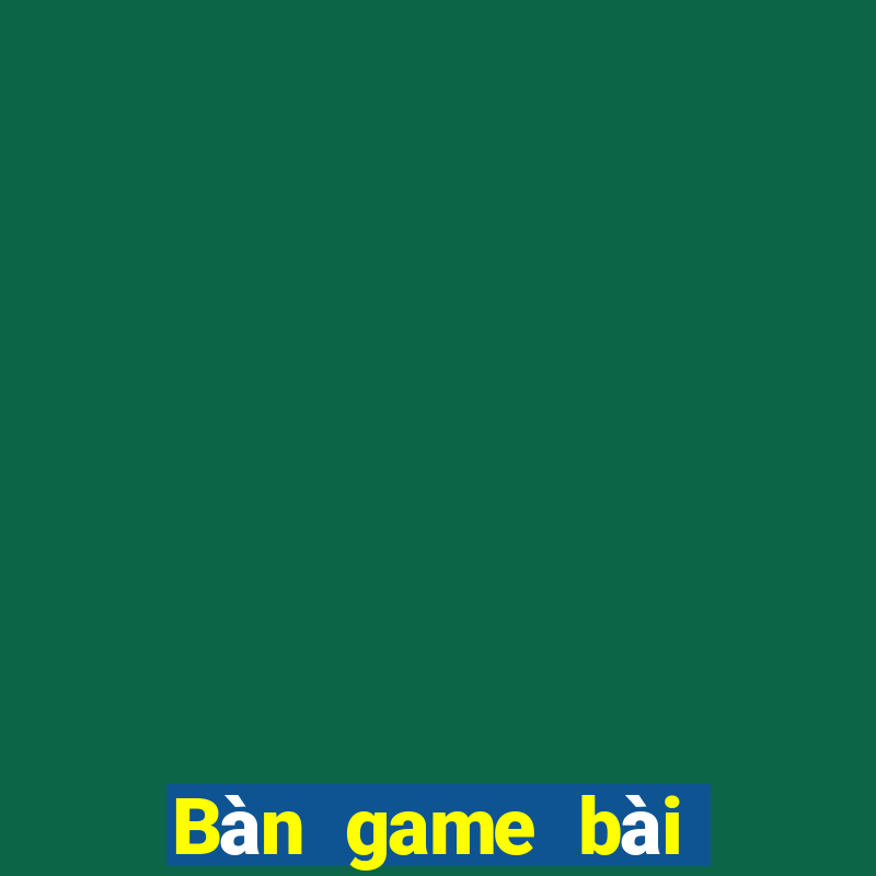 Bàn game bài Đại Vũ 2